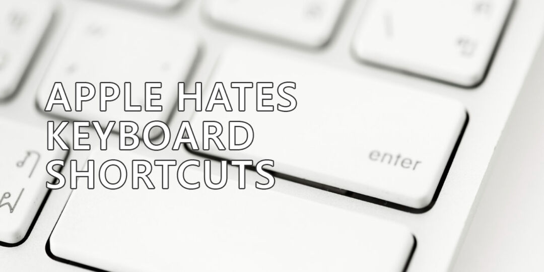 I Think Apple Hates Keyboard Shortcuts
