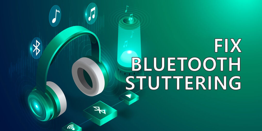 How to Fix Bluetooth Stuttering in Windows: Things to Try