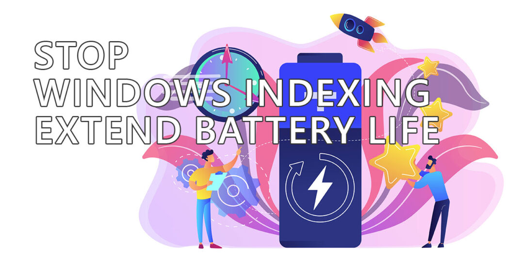 Prevent Indexing in Windows to Increase the Battery Life of Your Laptop