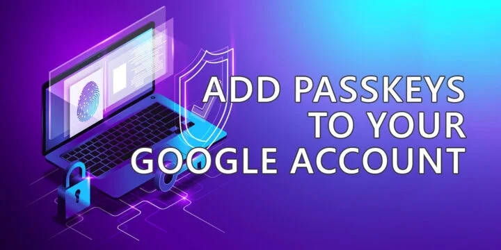 How to Enable Google Passkey Logins on Your Account for Better Security