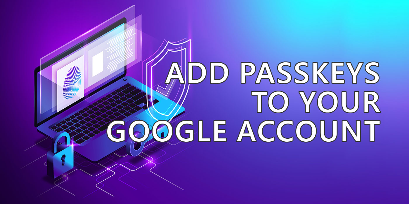 add passkeys to your google account