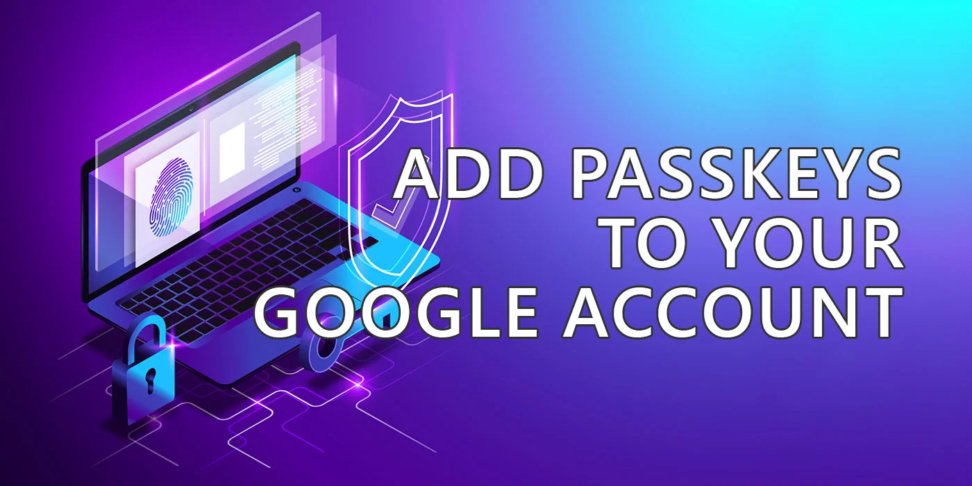 add passkeys to your google account
