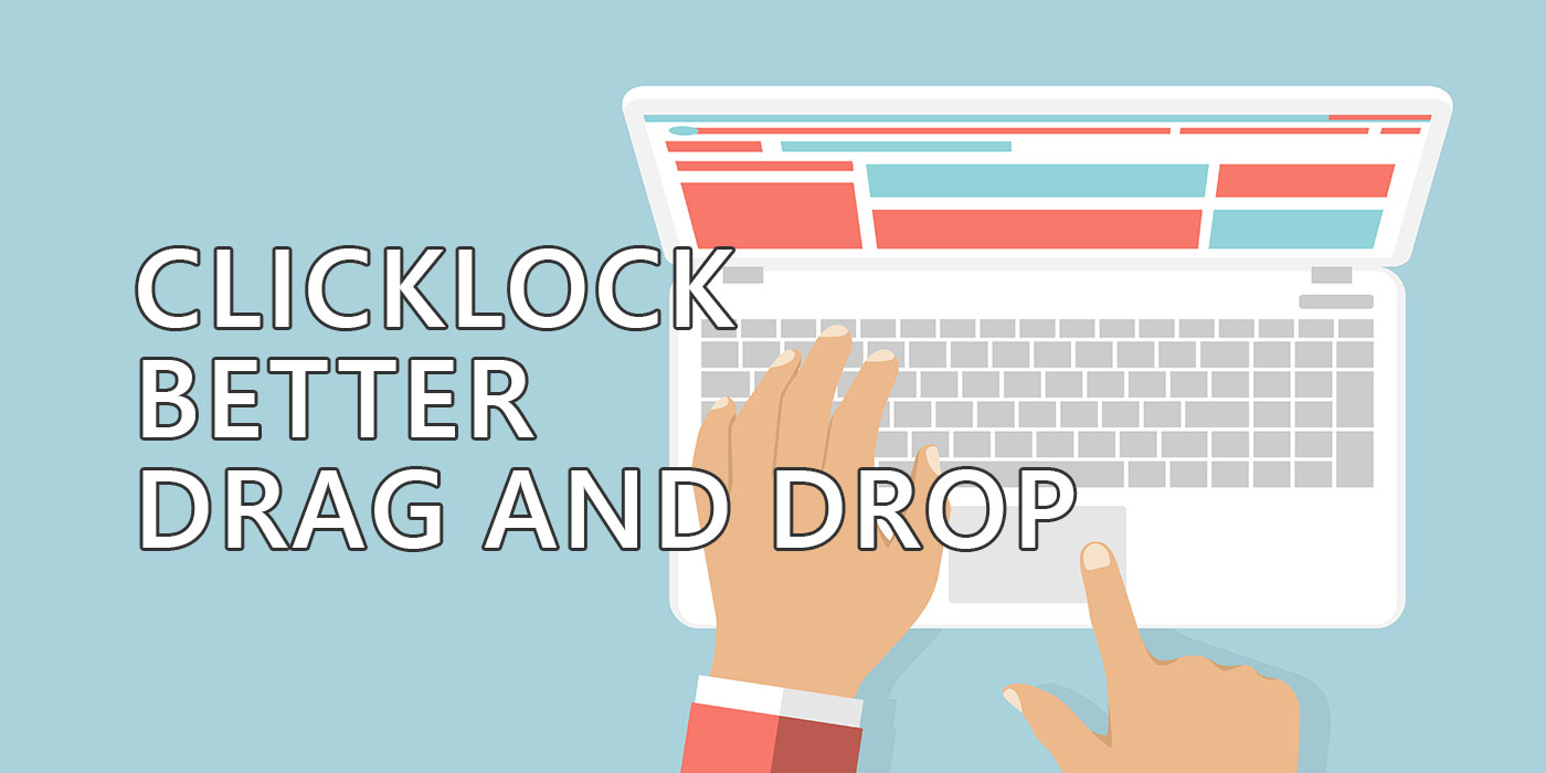 enable clicklock for better drag and drop