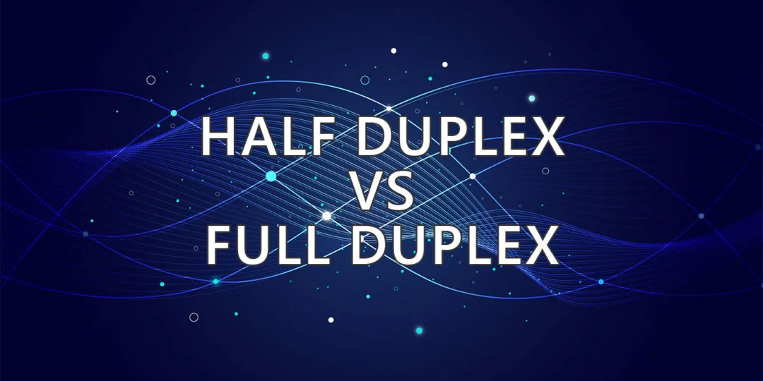 Full Duplex vs Half Duplex : Quelle est la différence ?