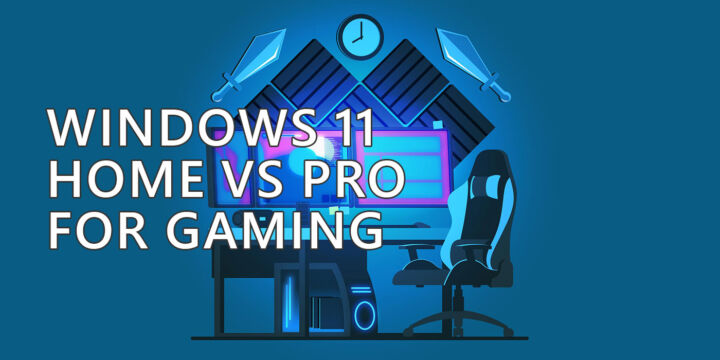 Windows 11 Home vs Pro for Gaming: Is There Any Difference?