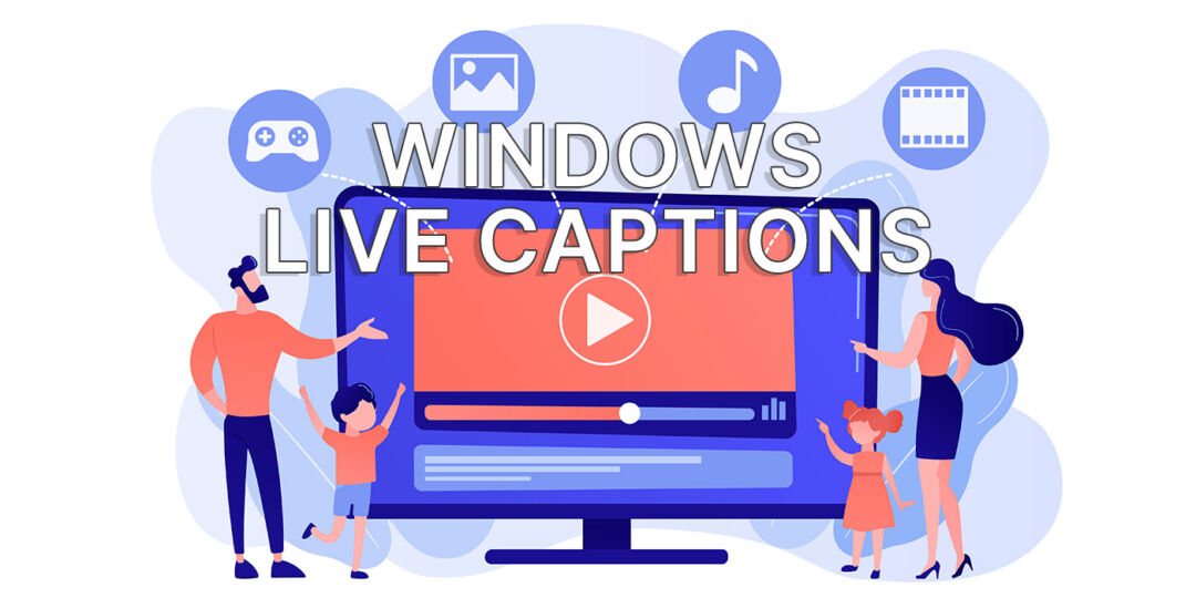 How to Turn on Live Captions in Windows 11: Translate Speech into Text