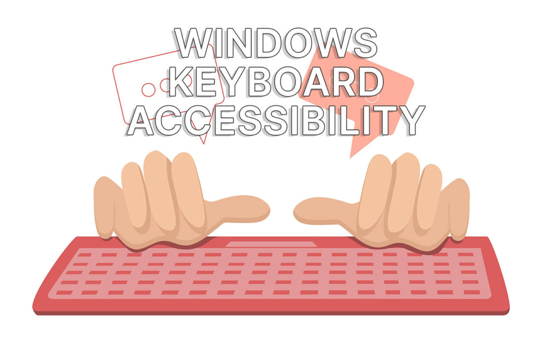 Windows Keyboard Accessibility Options That Make It Easier to Type and Use Keyboard Shortcuts